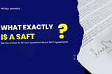 Get the Answer to All Your Questions About SAFT Agreements