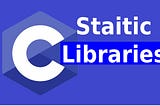Static libraries in C programming language