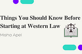 Things You Should Know Before Starting at Western Law