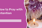 How to Pray with Intention