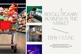 eBay Clone: A Revolutionary Business In The Market