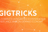 GIGTRICKS: SUPPORT THE FIGHT AGAINST GLOBAL UNEMPLOYMENT THROUGH THE SUPPORT OF FREELANCERS