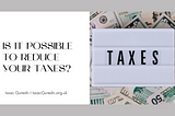 Is It Possible to Reduce Your Taxes? | Issac Qureshi | Taxation & Hedge Funds