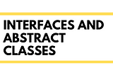 Interfaces and Abstract Classes in JAVA