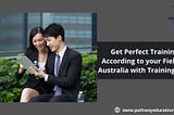 Get Perfect Training According to your Field in Australia with Training Visa