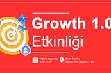 GROWTH 1.0 ETKİNLİĞİ