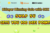 Bitlayer Mining Gala with OKX: Swap 5U gets you 100 DeFi Points