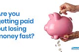 Are You Getting Paid But Losing Money Fast?