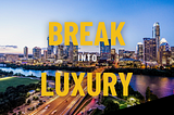Break into Luxury