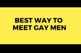 Best Way To Meet Gay Men For Dating