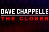2 Foundational Things Wrong with Dave Chappelle’s ‘The Closer’