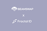 Fractal ID x Beamswap For Frictionless Launches on Moonbeam