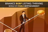 Binance BGBP Listing: Thriving world of Stable Cryptocurrency