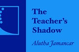 The Teacher’s Shadow, Alutha Jamancar + glyph