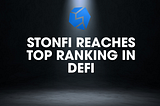 STONFI REACHES TOP RANKING IN DEFI
