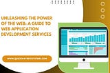 Unleashing the Power of the Web: A Guide to Web Application Development Services