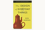 The Design of everyday things — A bible for the designers.
