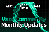 Vara Community Monthly Recap | April 2024