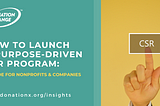 How to Launch a Purpose-Driven CSR Program: A Guide for Nonprofits & Companies