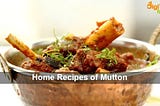 5 Amazing Home Recipes of Mutton