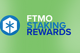 Announcing: FTMO Staking Rewards!