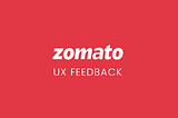 Zomato UX Feedback