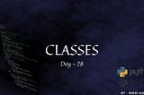 Python- Day 28- CLASSES