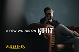A Few Words on Guilt