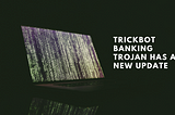 Trickbot Banking Trojan