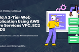 Build A 2-Tier Web Application Using AWS Core Services VPC, EC2, RDS, S3