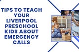 Tips To Teach Your Liverpool Preschool Kids About Emergency Calls