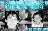 True Crime — The Sudden Disappearance of Matthew Pendergrast