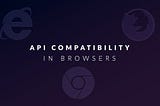 API And Browser Compatibility