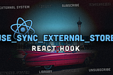 useSyncExternalStore — React Hook