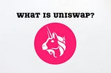 What Is Uniswap?