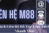 🗯Liên Hệ M88 — Hướng Dẫn Các Cách Liên Hệ Tại M88v