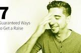 7 Guaranteed Ways to Get a Raise