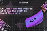 Unlocking the Future: NFTs and the Shift in Event Ticketing