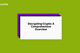 Decrypting Crypto: A Comprehensive Overview