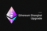 🥢 Ethereum Shanghai Upgrade