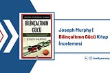 Joseph Murphy | Bilinçaltının Gücü Kitap İncelemesi