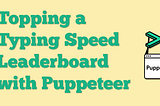 Topping a Typing Speed Leaderboard with Puppeteer