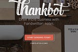 Thankbot: Handwritten Letter Service — Idea to Execution in Less than 6 days
