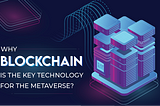 Why blockchain is the key technology for the metaverse?