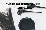 The Rising Trend of Hair Transplants | Navanjun Grewal