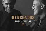 Renegados — Born In The USA — Barack Obama & Bruce Springsteen