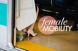 Female Mobility — a Longread