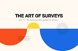 The Art of Surveys: The Collective Survey Best Practices