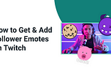 How to Get & Add Follower Emotes on Twitch