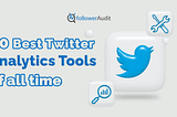 10 Best Twitter Analytics Tools of all time